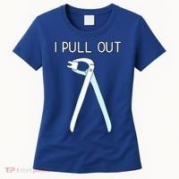 I Pull Out Dental Forceps Dentist Instruts Tooth Gift Women's T-Shirt thumb 0