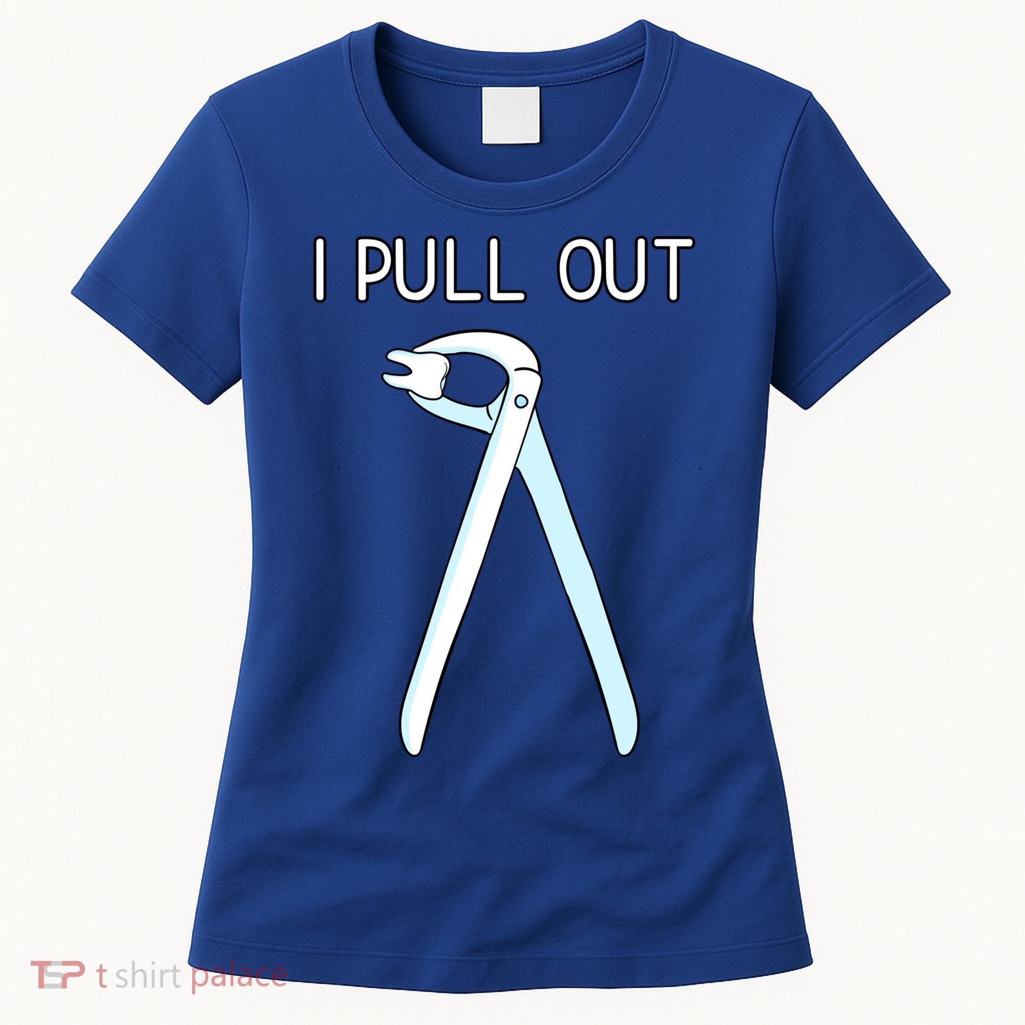 I Pull Out Dental Forceps Dentist Instruts Tooth Gift Women's T-Shirt