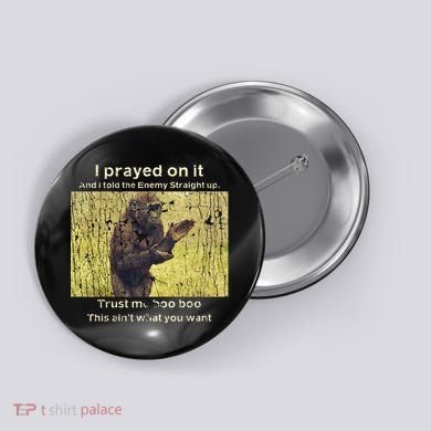 I Prayed On It And I Told The Enemy Straight Up Button