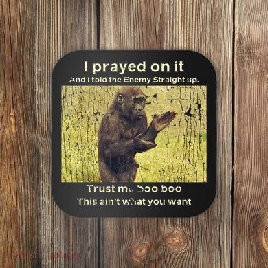 I Prayed On It And I Told The Enemy Straight Up Coaster