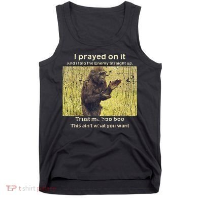I Prayed On It And I Told The Enemy Straight Up Tank Top