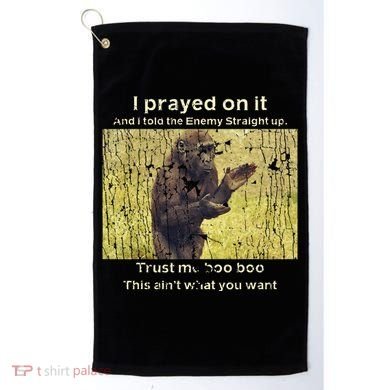 I Prayed On It And I Told The Enemy Straight Up Golf Towel