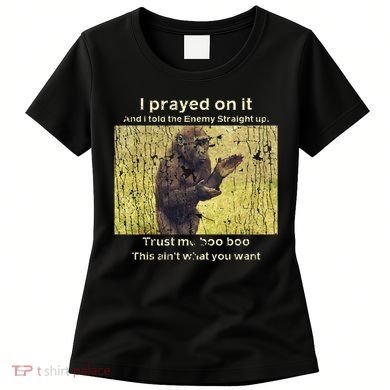 I Prayed On It And I Told The Enemy Straight Up Women's T-Shirt