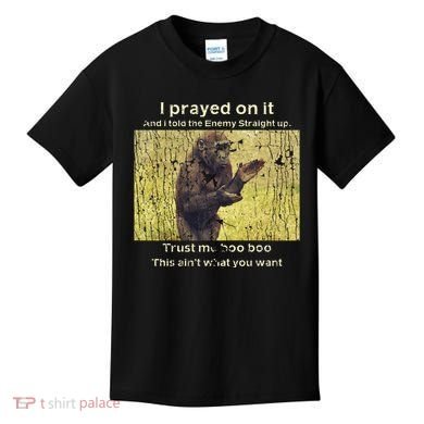 I Prayed On It And I Told The Enemy Straight Up Kids T-Shirt