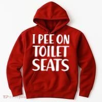 I Pee On Toilet Seats Hoodie thumb 0