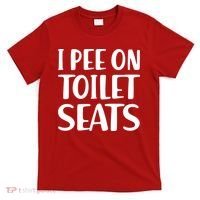 I Pee On Toilet Seats T-Shirt thumb 0