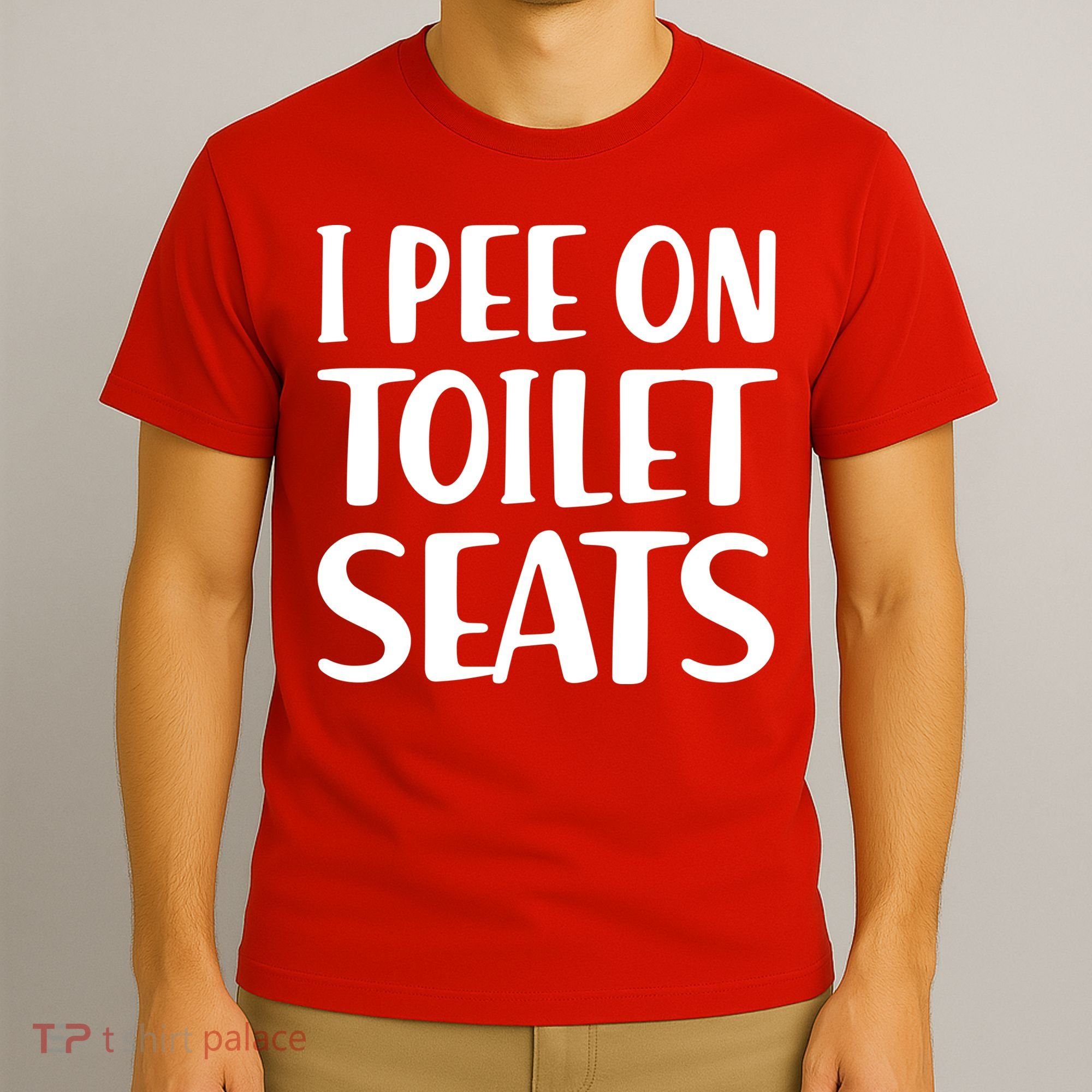I Pee On Toilet Seats T-Shirt