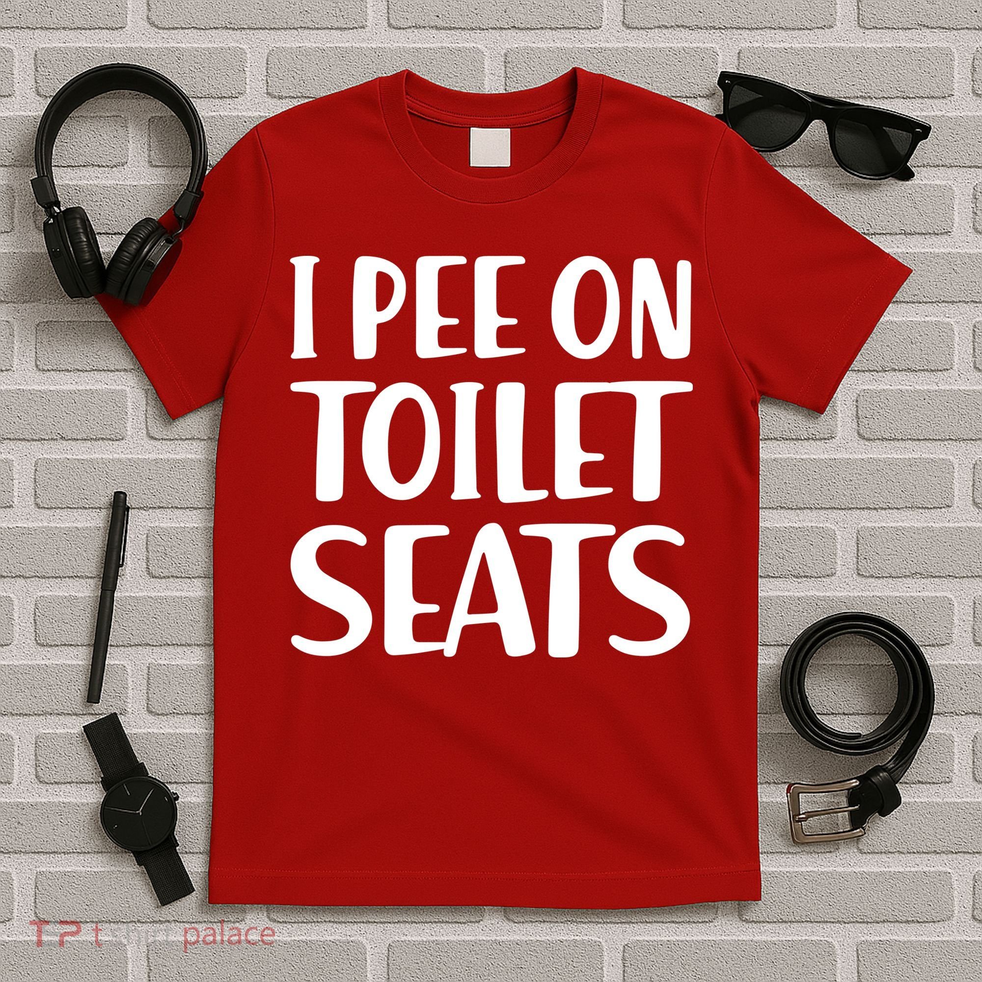 I Pee On Toilet Seats T-Shirt