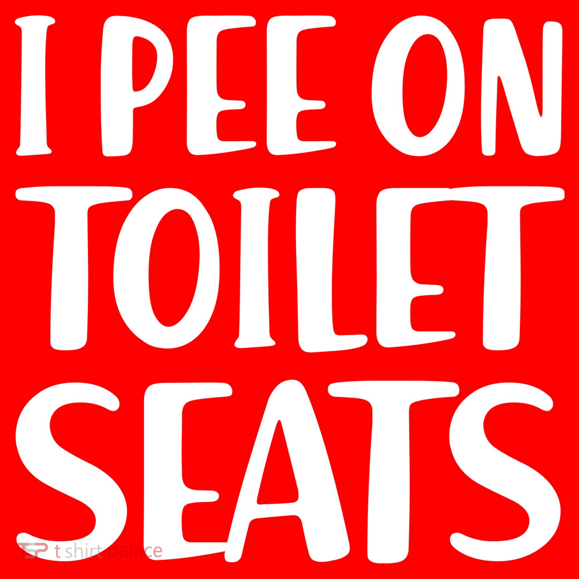I Pee On Toilet Seats T-Shirt