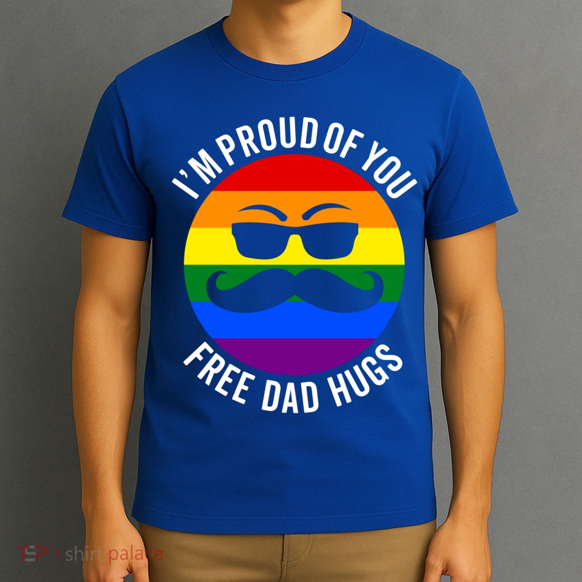 IM Proud Of You Free Dad Hugs Pride Lgbtq Ally Great Gift T-Shirt