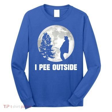 I Pee Outside I Love Peeing Outside Funny Camping Long Sleeve Shirt
