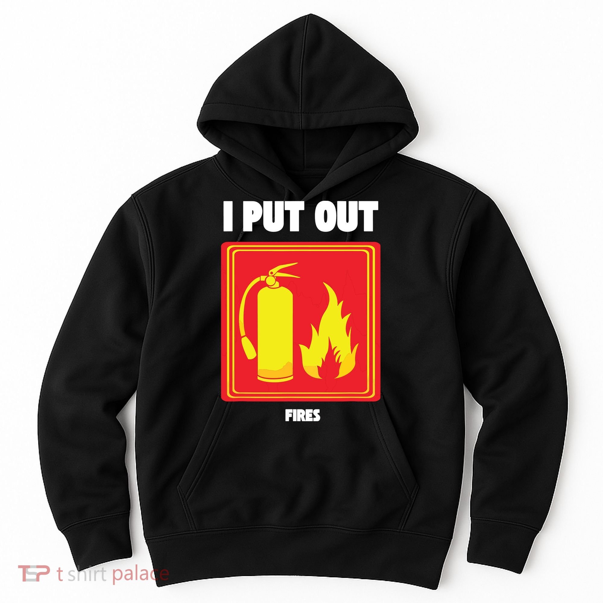 I Put Out Firefighter Fire Extinguisher I Put Out Fires Hoodie