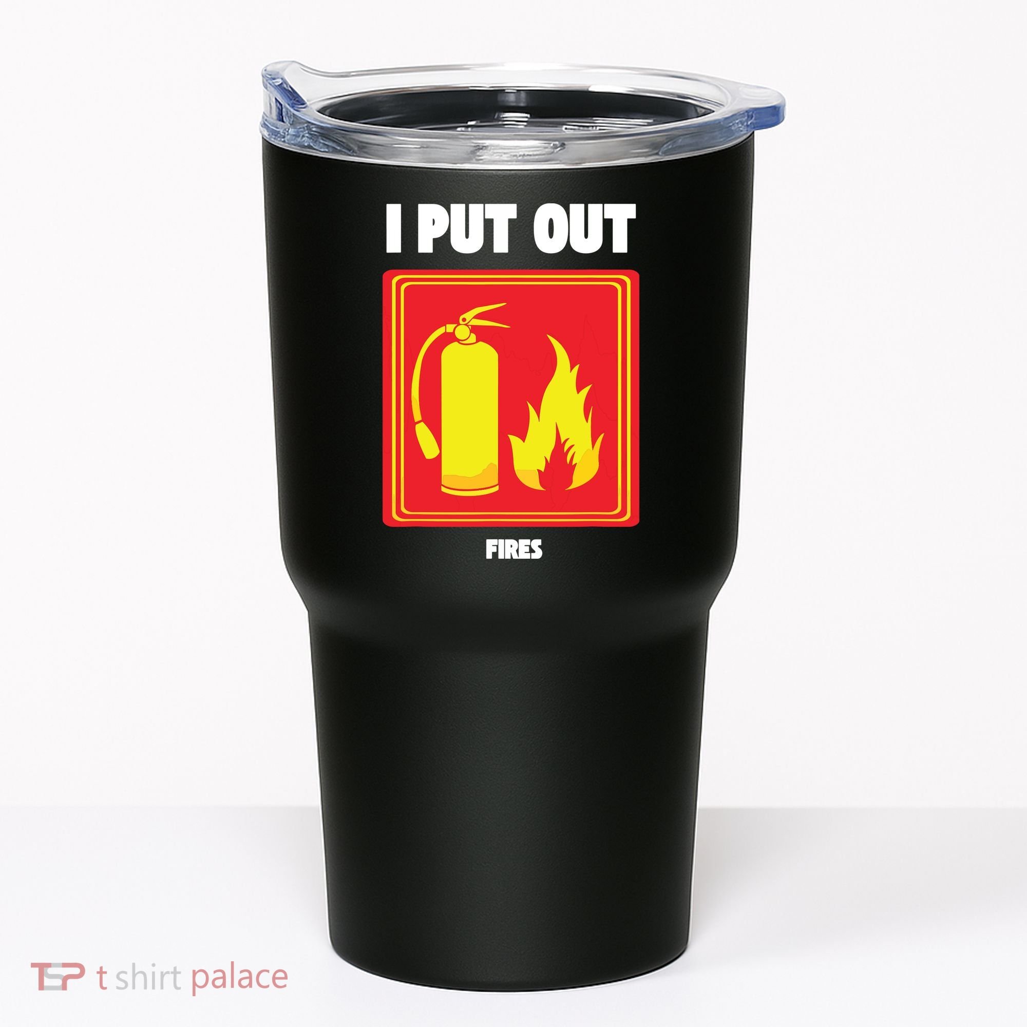 I Put Out Firefighter Fire Extinguisher I Put Out Fires Tumbler