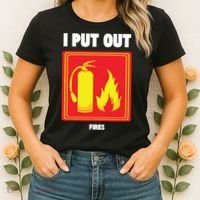 I Put Out Firefighter Fire Extinguisher I Put Out Fires Women's T-Shirt thumb 2