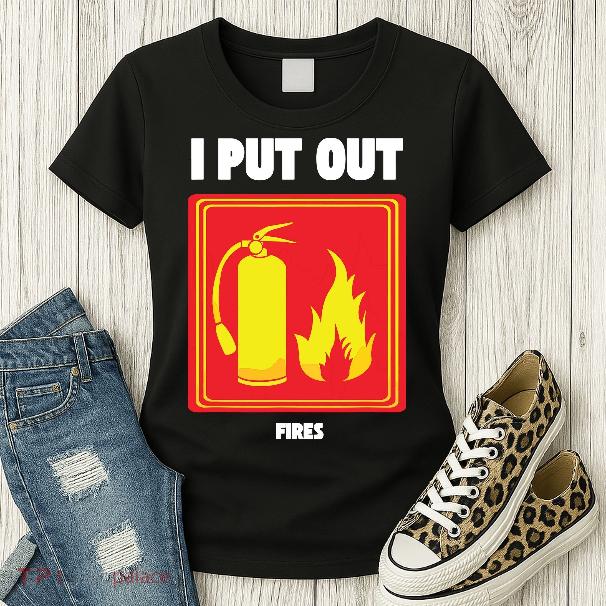 I Put Out Firefighter Fire Extinguisher I Put Out Fires Women's T-Shirt