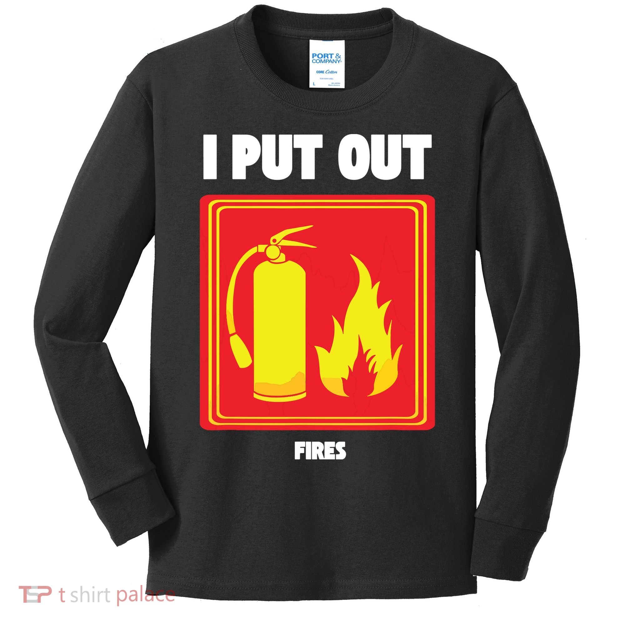 I Put Out Firefighter Fire Extinguisher I Put Out Fires Kids Long Sleeve Shirt