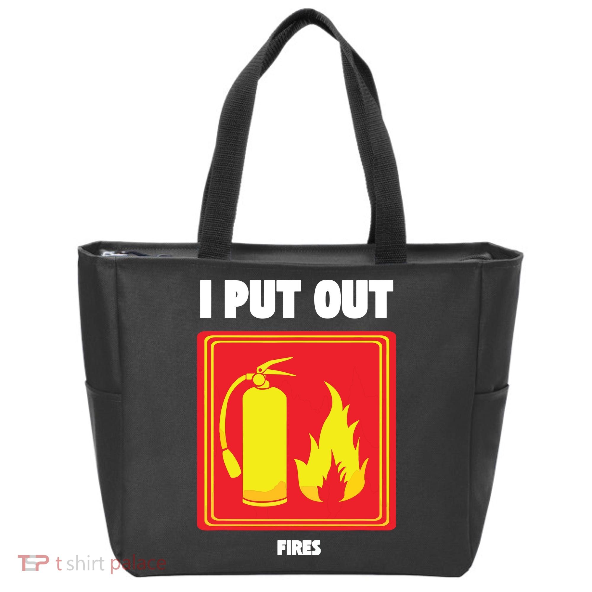 I Put Out Firefighter Fire Extinguisher I Put Out Fires Tote Bag