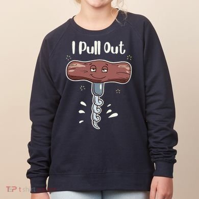 I Pull Out Wine Drinks Funny Corkscrew Meme Gift Women's Sweatshirt