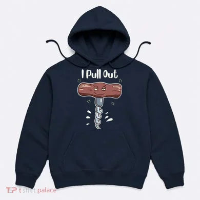 I Pull Out Wine Drinks Funny Corkscrew Meme Gift Hoodie