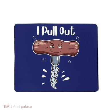 I Pull Out Wine Drinks Funny Corkscrew Meme Gift Mousepad