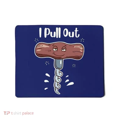 I Pull Out Wine Drinks Funny Corkscrew Meme Gift Mousepad