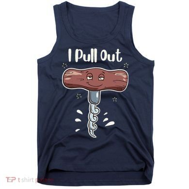 I Pull Out Wine Drinks Funny Corkscrew Meme Gift Tank Top