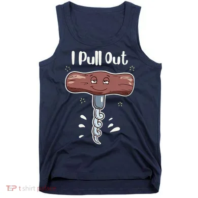I Pull Out Wine Drinks Funny Corkscrew Meme Gift Tank Top