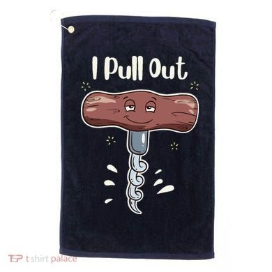 I Pull Out Wine Drinks Funny Corkscrew Meme Gift Golf Towel