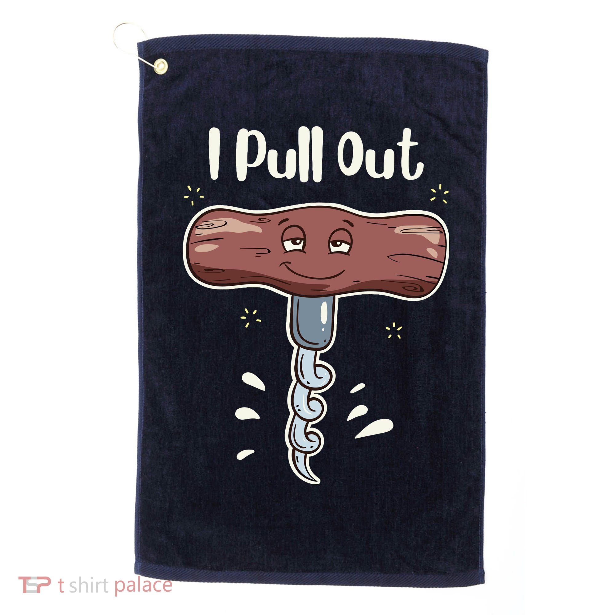 I Pull Out Wine Drinks Funny Corkscrew Meme Gift Golf Towel