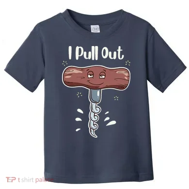 I Pull Out Wine Drinks Funny Corkscrew Meme Gift Toddler T-Shirt