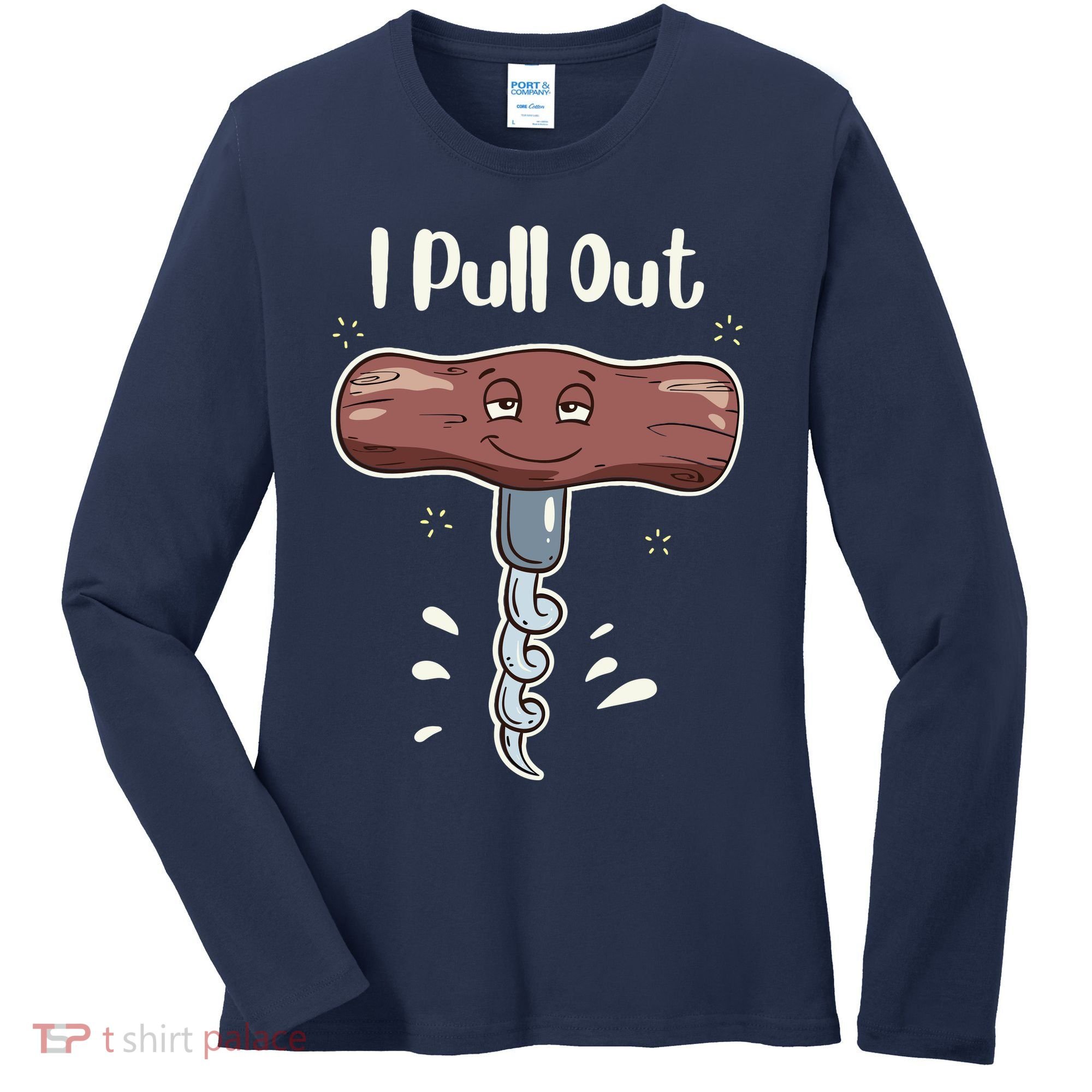 I Pull Out Wine Drinks Funny Corkscrew Meme Gift Women's Long Sleeve Shirt