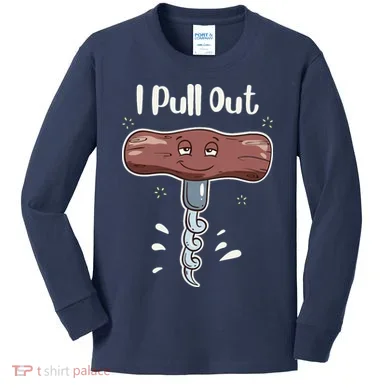 I Pull Out Wine Drinks Funny Corkscrew Meme Gift Kids Long Sleeve Shirt