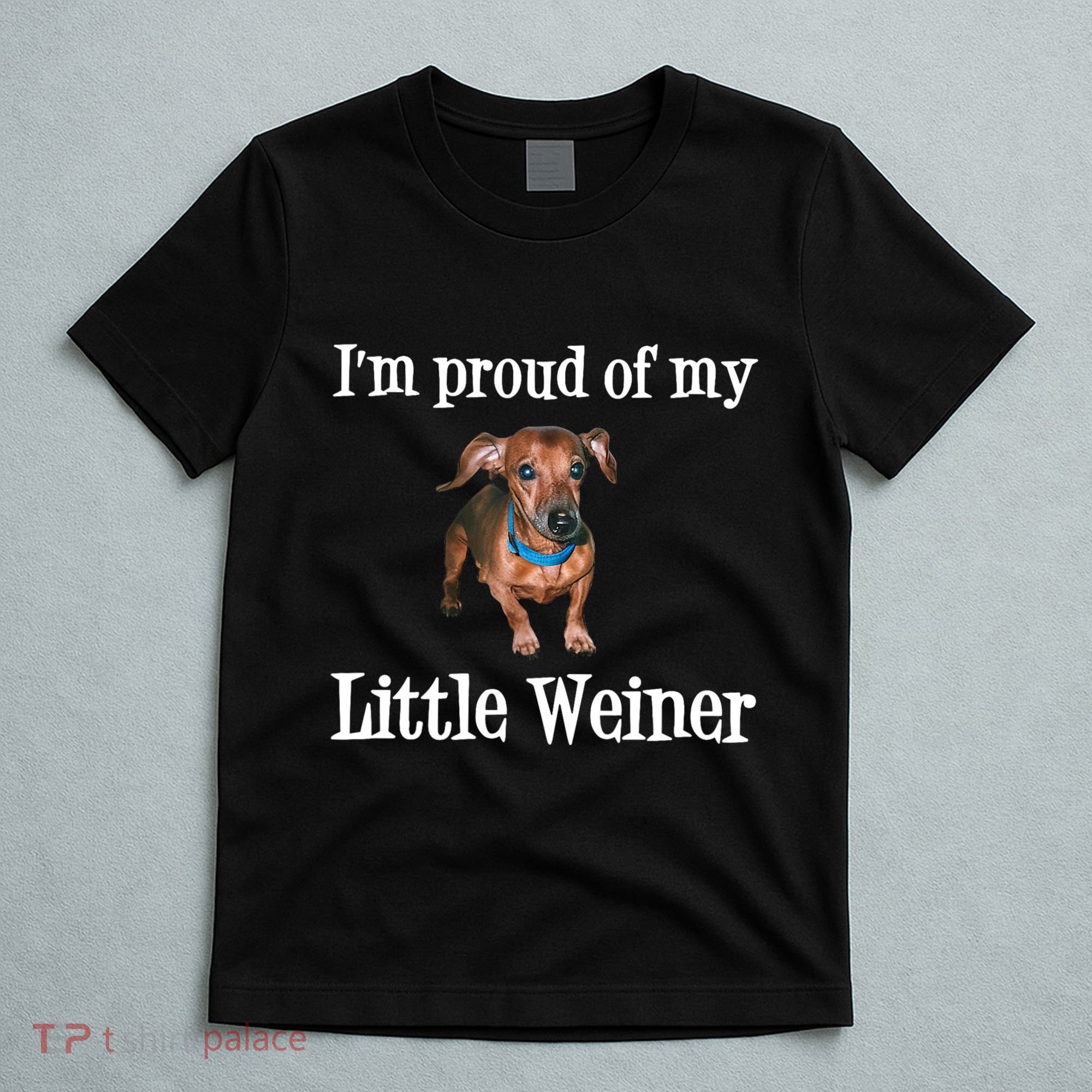 IM Proud Of My Little Weiner Funny Dachshund Dog Lover T-Shirt