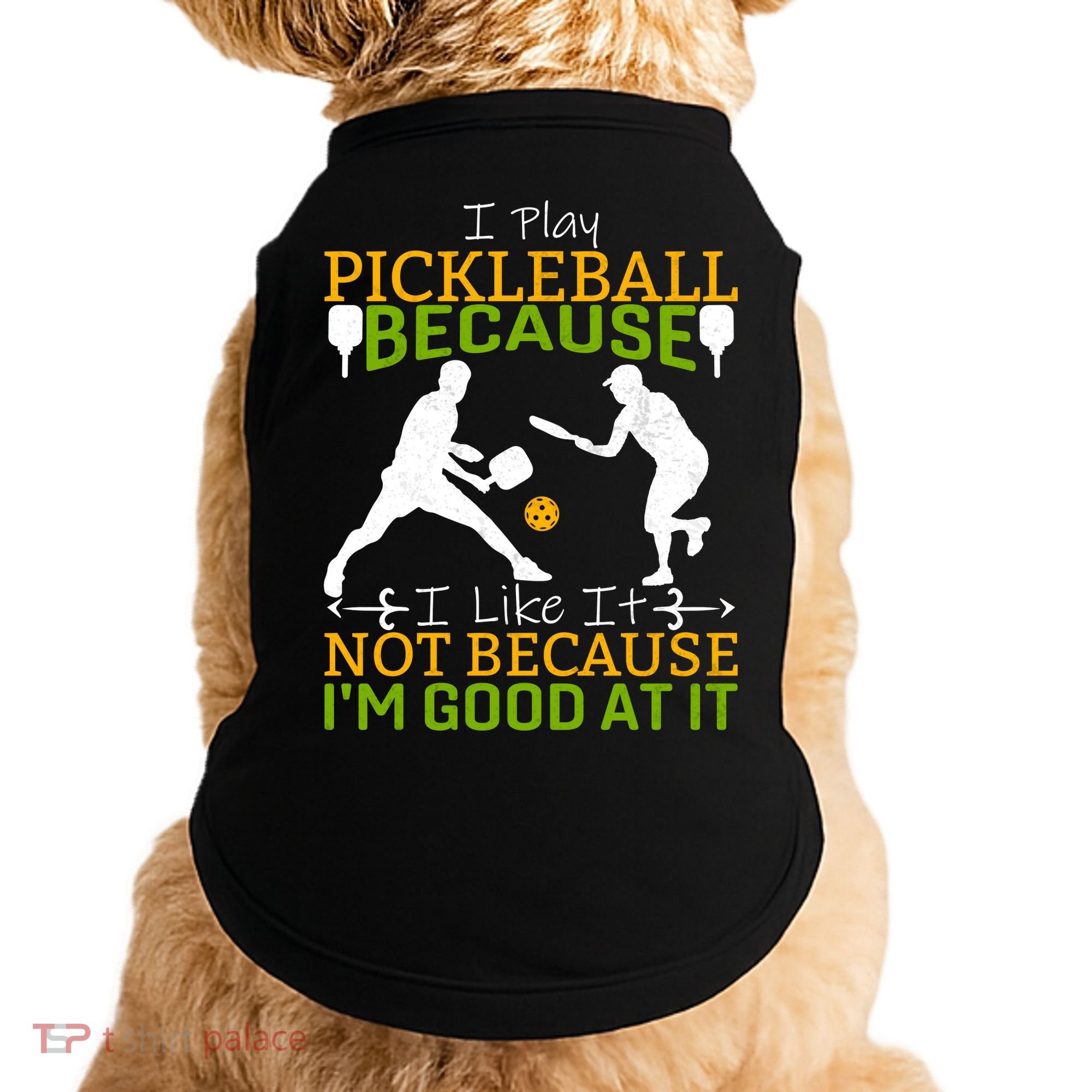I Play Pickleball Because I Like It Not I'm Good At It Doggie Tank