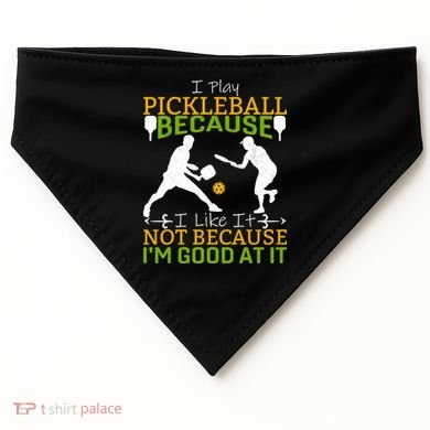 I Play Pickleball Because I Like It Not I'm Good At It USA-Made Doggie Bandana