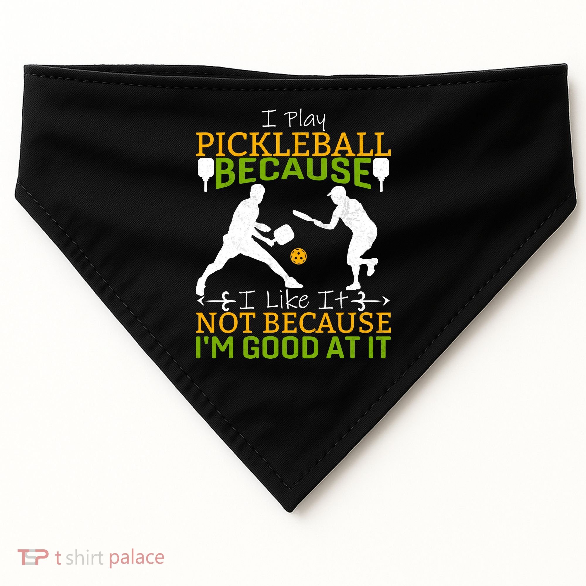 I Play Pickleball Because I Like It Not I'm Good At It USA-Made Doggie Bandana