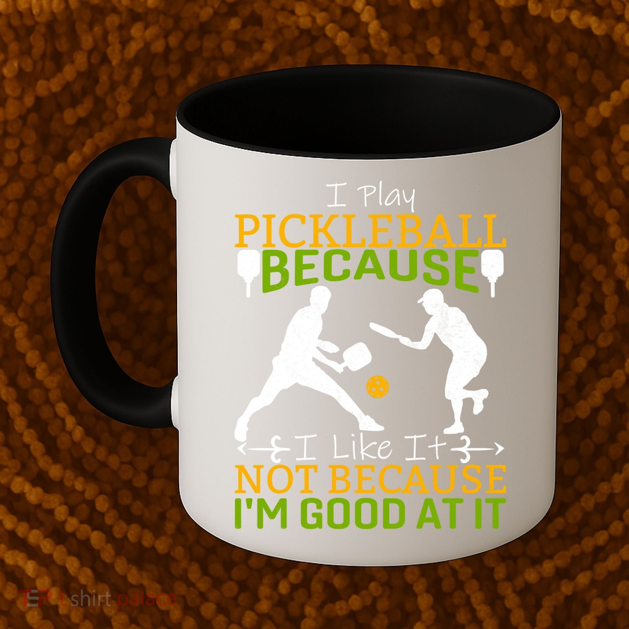 I Play Pickleball Because I Like It Not I'm Good At It Coffee Mug