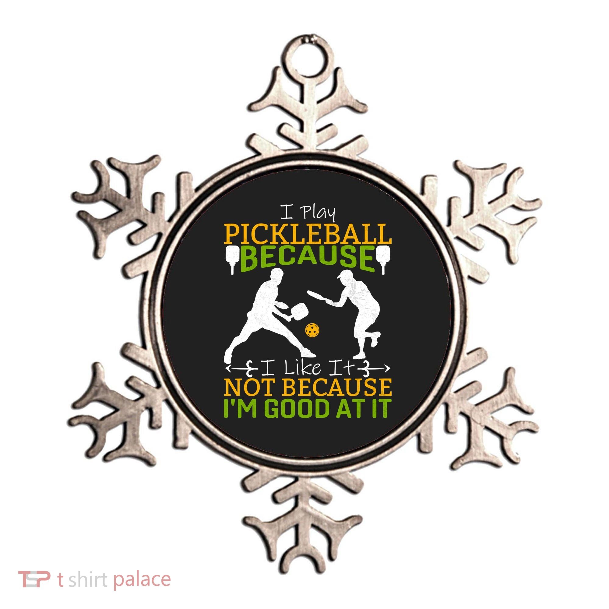 I Play Pickleball Because I Like It Not I'm Good At It Ornament