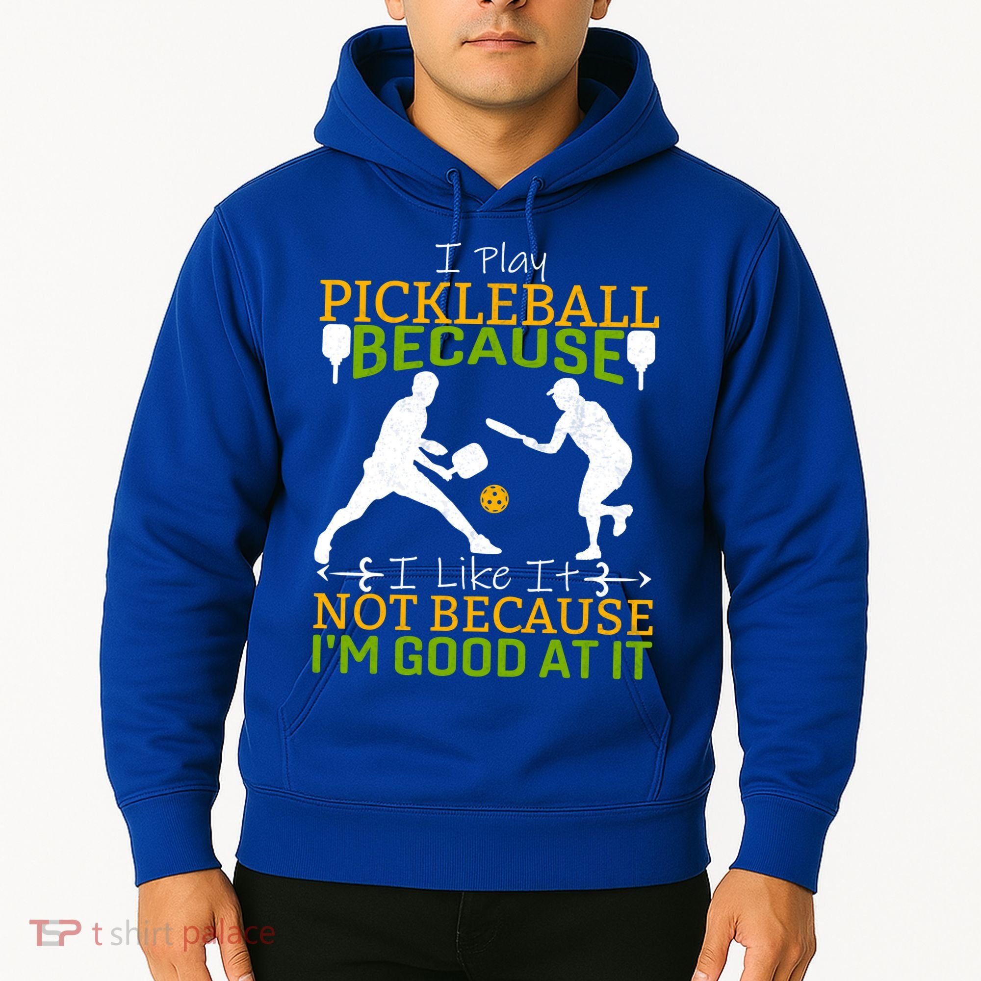 I Play Pickleball Because I Like It Not I'm Good At It Hoodie