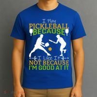 I Play Pickleball Because I Like It Not I'm Good At It T-Shirt thumb 3