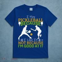 I Play Pickleball Because I Like It Not I'm Good At It T-Shirt thumb 5
