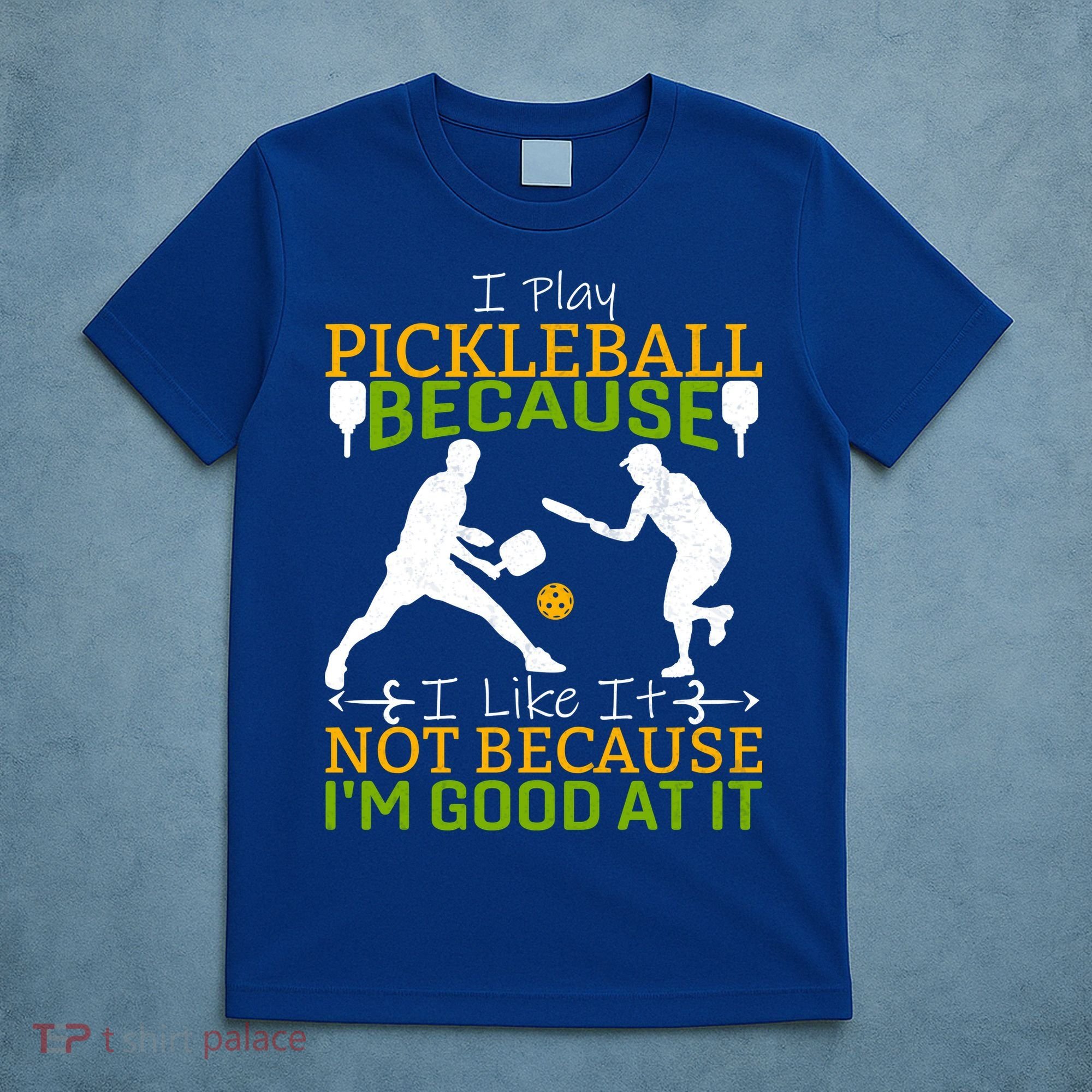 I Play Pickleball Because I Like It Not I'm Good At It T-Shirt