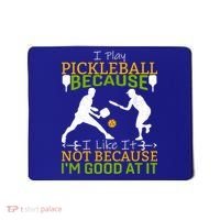 I Play Pickleball Because I Like It Not I'm Good At It Mousepad thumb 0