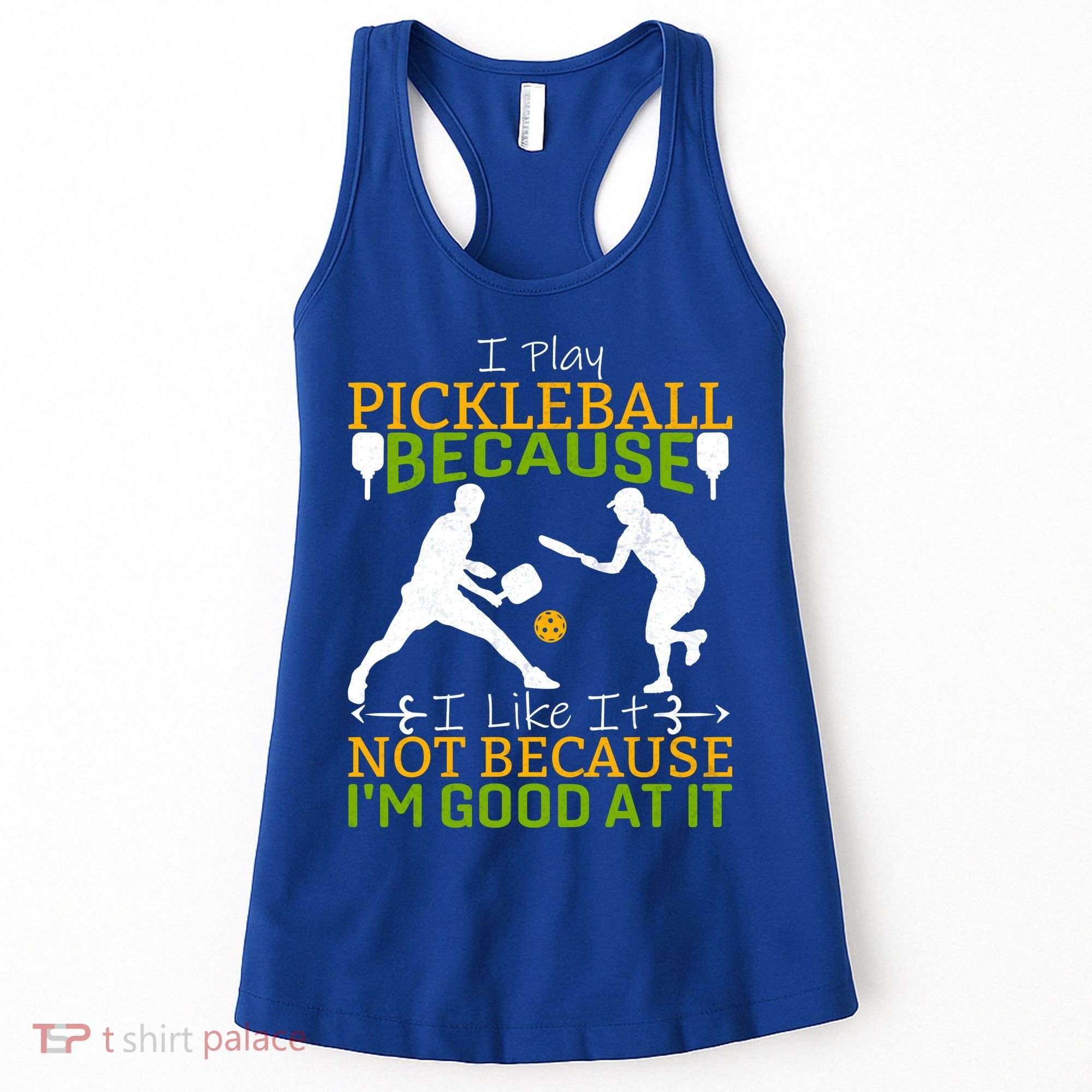 I Play Pickleball Because I Like It Not I'm Good At It Women's Tank Top