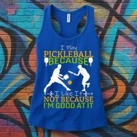 I Play Pickleball Because I Like It Not I'm Good At It Women's Tank Top thumb 3