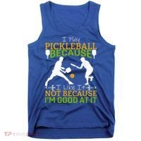 I Play Pickleball Because I Like It Not I'm Good At It Tank Top thumb 0