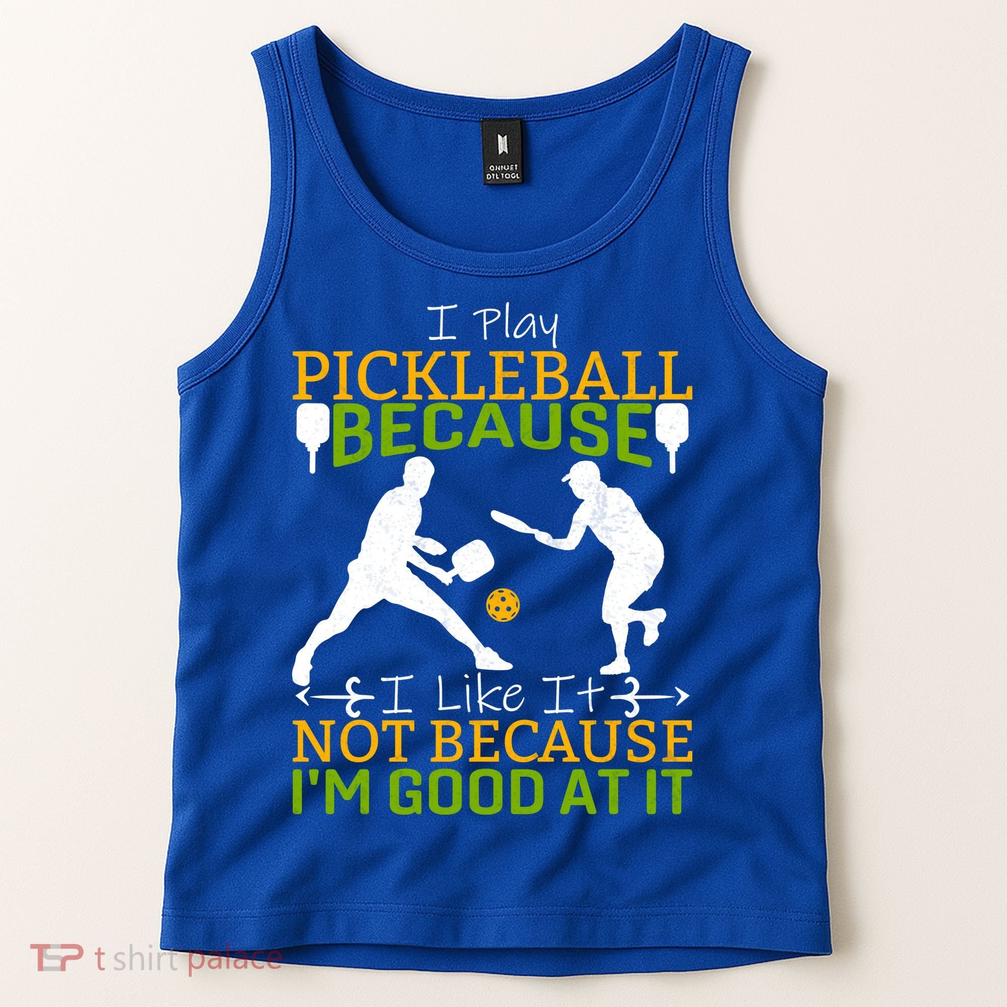 I Play Pickleball Because I Like It Not I'm Good At It Tank Top