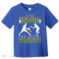 I Play Pickleball Because I Like It Not I'm Good At It Toddler T-Shirt thumb 0