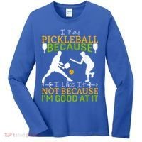 I Play Pickleball Because I Like It Not I'm Good At It Women's Long Sleeve Shirt thumb 0