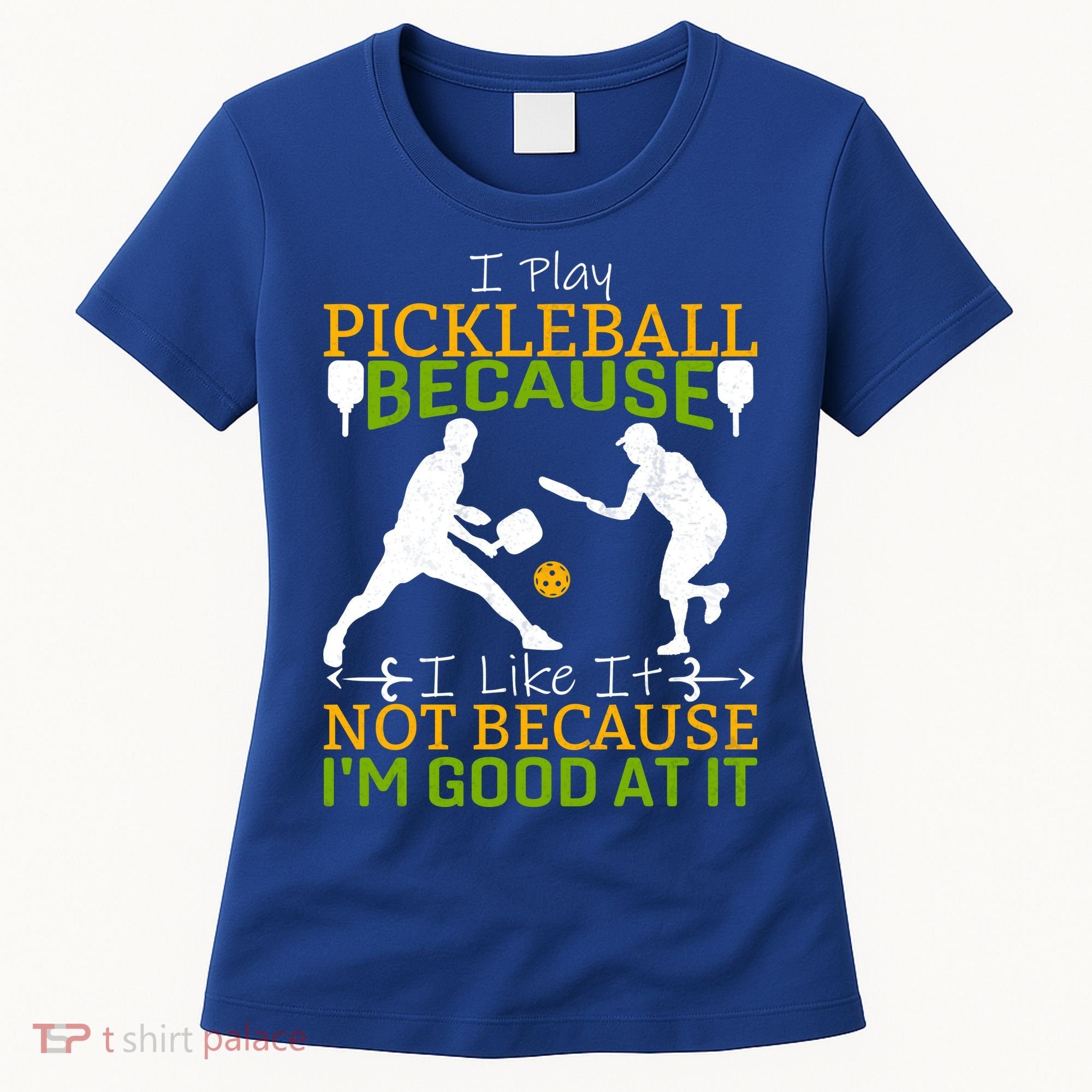 I Play Pickleball Because I Like It Not I'm Good At It Women's T-Shirt